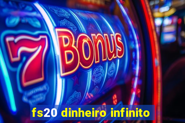 fs20 dinheiro infinito